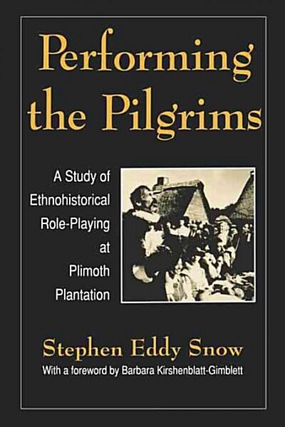 Performing the Pilgrims: A Study of Ethnohistorical Role-Playing at Plimoth Plantation (Paperback)