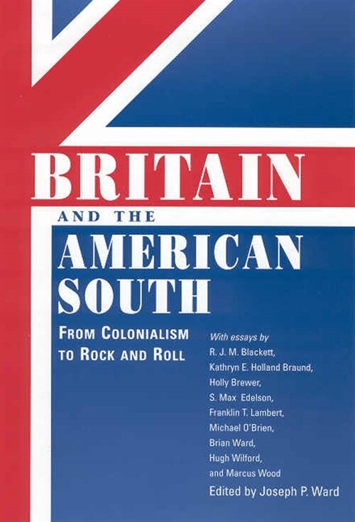 Britain and the American South: From Colonialism to Rock and Roll (Paperback)