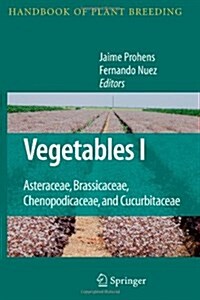 Vegetables I: Asteraceae, Brassicaceae, Chenopodicaceae, and Cucurbitaceae (Paperback)