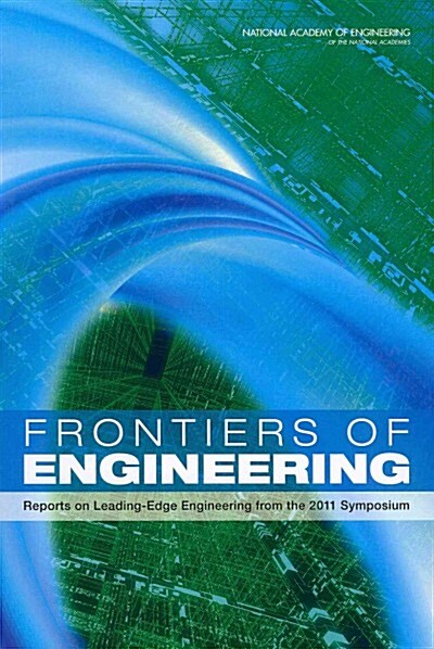 Frontiers of Engineering: Reports on Leading-Edge Engineering from the 2011 Symposium (Paperback)