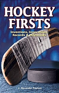 Hockey Firsts: Inventions, Innovations, Records & Milestones (Paperback)