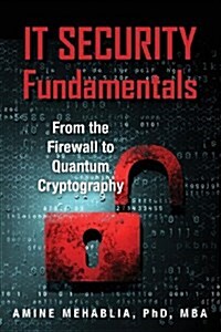 It Security Fundamentals: From the Firewall to Quantum Cryptography (Paperback)