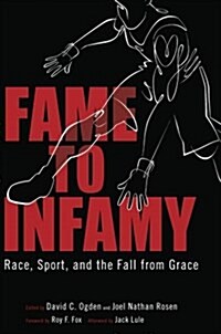 Fame to Infamy: Race, Sport, and the Fall from Grace (Paperback)