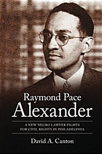 Raymond Pace Alexander: A New Negro Lawyer Fights for Civil Rights in Philadelphia (Paperback)