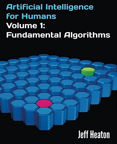 Artificial Intelligence for Humans, Volume 1: Fundamental Algorithms (Paperback)