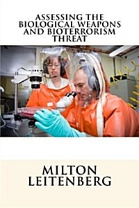 Assessing the Biological Weapons and Bioterrorism Threat (Paperback)