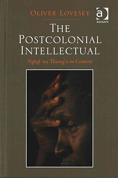 The Postcolonial Intellectual : Ngugi wa Thiong’o in Context (Hardcover)