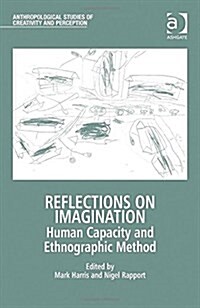 Reflections on Imagination : Human Capacity and Ethnographic Method (Hardcover, New ed)