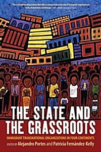 The State and the Grassroots : Immigrant Transnational Organizations in Four Continents (Hardcover)