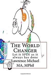 The World Changer: Let It Spin as It Always Has Done (Paperback)