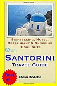 Santorini Travel Guide: Sightseeing, Hotel, Restaurant & Shopping Highlights (Paperback)