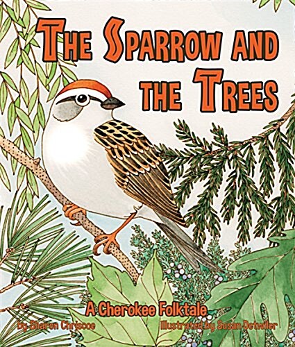 The Sparrow and the Trees: A Cherokee Folktale (Paperback)