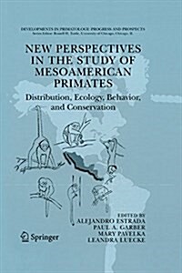 New Perspectives in the Study of Mesoamerican Primates: Distribution, Ecology, Behavior, and Conservation (Paperback, 2006)