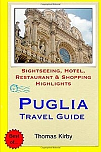 Puglia Travel Guide: Sightseeing, Hotel, Restaurant & Shopping Highlights (Paperback)