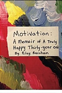 Motivation: A Memoir of a Truly Happy Thirty-Year Old (Paperback)