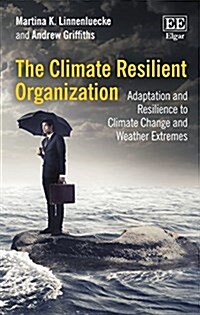 The Climate Resilient Organization : Adaptation and Resilience to Climate Change and Weather Extremes (Hardcover)