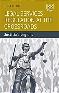 Legal Services Regulation at the Crossroads : Justitia’s Legions (Hardcover)