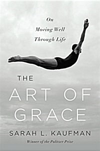 The Art of Grace: On Moving Well Through Life (Hardcover)