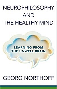 Neuro-Philosophy and the Healthy Mind: Learning from the Unwell Brain (Paperback)
