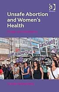Unsafe Abortion and Womens Health : Change and Liberalization (Hardcover, New ed)