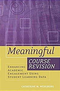 Meaningful Course Revision: Enhancing Academic Engagement Using Student Learning Data (Paperback)