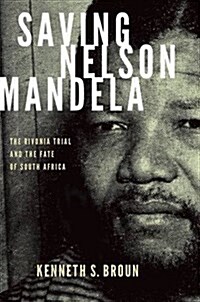 Saving Nelson Mandela: The Rivonia Trial and the Fate of South Africa (Paperback)