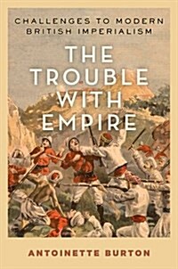 Trouble with Empire: Challenges to Modern British Imperialism (Hardcover)