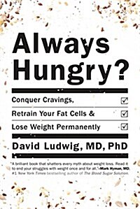 Always Hungry?: Conquer Cravings, Retrain Your Fat Cells, and Lose Weight Permanently (Hardcover)