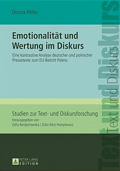 Emotionalitaet Und Wertung Im Diskurs: Eine Kontrastive Analyse Deutscher Und Polnischer Pressetexte Zum Eu-Beitritt Polens (Hardcover)