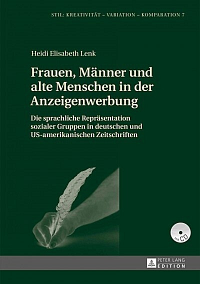 Frauen, Maenner Und Alte Menschen in Der Anzeigenwerbung: Die Sprachliche Repraesentation Sozialer Gruppen in Deutschen Und Us-Amerikanischen Zeitschr (Hardcover)