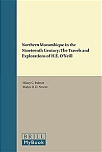 Northern Mozambique in the Nineteenth Century: The Travels and Explorations of H.E. ONeill (Hardcover)