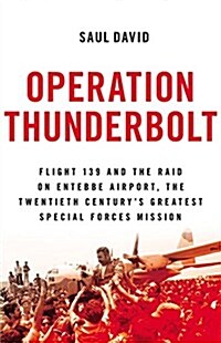 Operation Thunderbolt: Flight 139 and the Raid on Entebbe Airport, the Most Audacious Hostage Rescue Mission in History (Hardcover)
