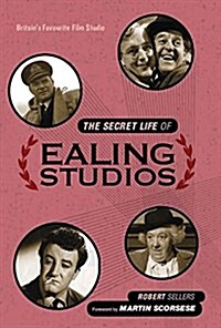 The Secret Life of Ealing Studios : Britains favourite film studio (Hardcover)