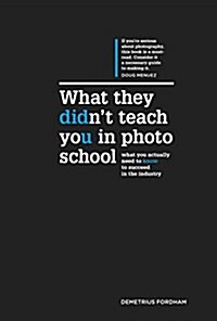 What They Didnt Teach You in Photo School : What You Actually Need to Know to Succeed in the Industry (Hardcover)