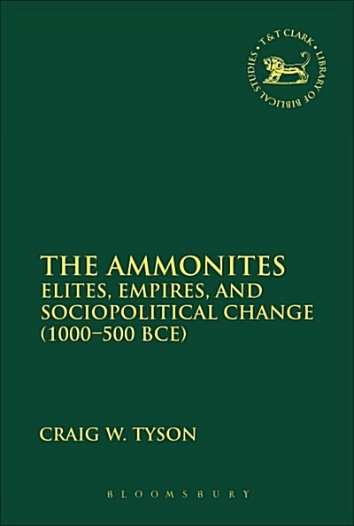 The Ammonites : Elites, Empires, and Sociopolitical Change (1000-500 BCE) (Paperback)