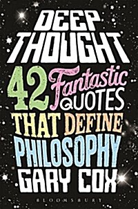 Deep Thought : 42 Fantastic Quotes That Define Philosophy (Hardcover)