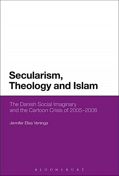 Secularism, Theology and Islam : The Danish Social Imaginary and the Cartoon Crisis of 2005–2006 (Paperback)