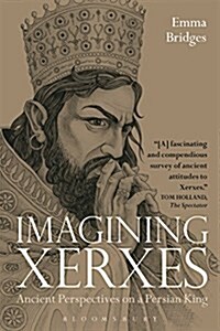Imagining Xerxes: Ancient Perspectives on a Persian King (Paperback)