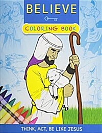 Believe Coloring Book: Think, ACT, Be Like Jesus (Paperback)