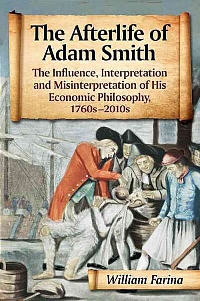 The Afterlife of Adam Smith: The Influence, Interpretation and Misinterpretation of His Economic Philosophy, 1760s-2010s (Paperback)