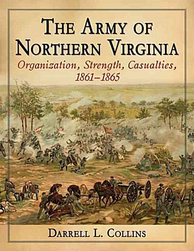 The Army of Northern Virginia: Organization, Strength, Casualties, 1861-1865 (Paperback)