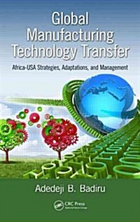 Global Manufacturing Technology Transfer: Africa-USA Strategies, Adaptations, and Management (Hardcover)