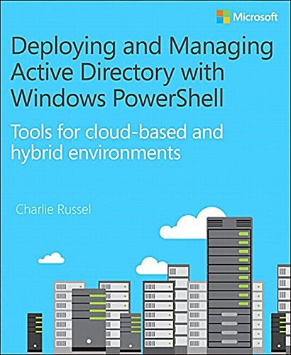 Deploying and Managing Active Directory with Windows Powershell: Tools for Cloud-Based and Hybrid Environments (Paperback)