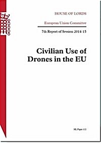 Civilian use of drones in the EU : 7th Report of Session 2014-15 (Paperback)