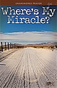 Wheres My Miracle?: Unanswered Prayer (Paperback)