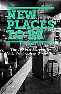 New Places to Be: 100 Best Hotspots for Food, Drinks, Sleep & Nightlife (Paperback)