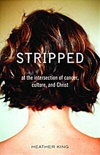 Stripped: At the Intersection of Cancer, Culture, and Christ (Paperback)