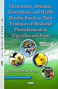 Occurrences, Structure, Biosynthesis, and Health Benefits Based on Their Evidences of Medicinal Phytochemicals in Vegetables and Fruitsvolume 3 (Hardcover, UK)