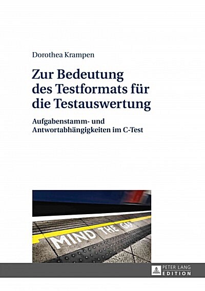 Zur Bedeutung Des Testformats Fuer Die Testauswertung: Aufgabenstamm- Und Antwortabhaengigkeiten Im C-Test (Hardcover)