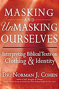 Masking and Unmasking Ourselves: Interpreting Biblical Texts on Clothing & Identity (Paperback)